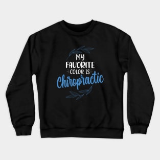 My favorite color is chiropractic funny chiropractor Crewneck Sweatshirt